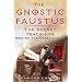 The Gnostic Faustus: The Secret Teachings behind the Classic Text