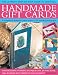 Handmade Gift Cards, Step-by-step Book: Practical Projects for Beautiful and Original Cards, Tags, Gift Wrap, Gift Boxes, Envelopes and Invitations to Suit Every Occasion