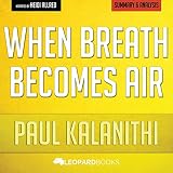 When Breath Becomes Air by Paul Kalanithi: Unofficial & Independent Summary & Analysis