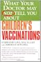 What Your Doctor May Not Tell You About(TM) Children's Vaccinations