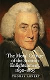 The moral culture of the Scottish Enlightenment, 1690-1805
