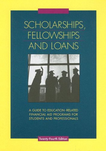 Scholarships, Fellowships And Loans: A Guide to