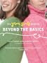 The Yarn Girls' Guide to Beyond the Basics