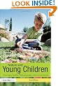 Nature and Young Children: Encouraging Creative Play and Learning in Natural Environments