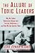 Book The Allure of Toxic Leaders: Why We Follow Destructive Bosses and Corrupt Politicians--and How We Can Survive Them