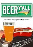 Beer Y`all: A Rock & Roll Road Trip Across North Carolina