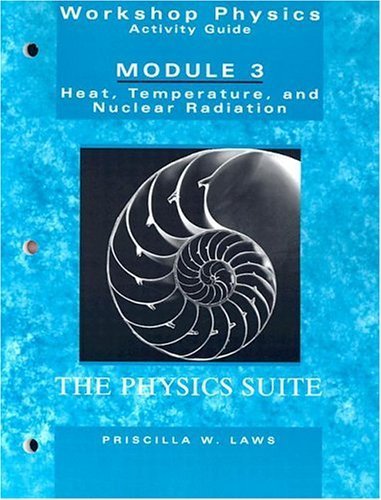 Workshop Physics Activity Guide, Module III Heat Temperature and Nuclear Radiation by Laws, Priscilla W. [Wiley,2004] [Paperback] 2ND EDITION