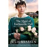 Maid of Fairbourne Hall, Theby Julie Klassen