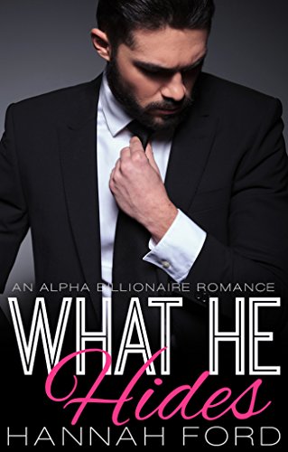 What He Hides (What He Wants, Book Seven) (An Alpha Billionaire Romance), by Hannah Ford