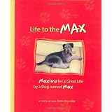 Life to the Max: Maxims for a Great Life by a Dog named Max