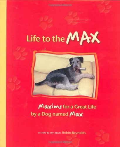 Life to the Max: Maxims for a Great Life by a Dog named Max [Hardcover]