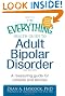 The Everything Health Guide to Adult Bipolar Disorder: Reassuring advice for patients and families (Everything Series)