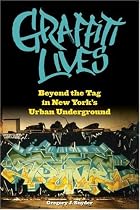 Graffiti Lives: Beyond the Tag in New YorkÂ’s Urban Underground (Alternative Criminology)