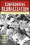 Confronting Globalization: Economic Integration and Popular Resistance in Mexico