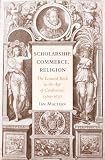Scholarship, commerce, religion : the learned book in the age of confessions, 1560-1630