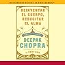Reinventar el cuerpo, resucitar el alma: Como crear un nuevo tu [Reinventing the Body, Resurrecting the Soul: How to Create a New You]
