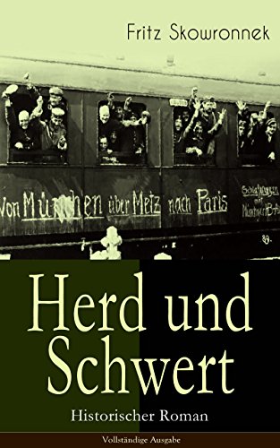 Herd und Schwert (Historischer Roman) - Vollständige Ausgabe: Aus der Zeit um den Ausbruch des ersten Weltkrieges (German Edition)
