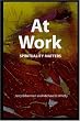 At Work: Spirituality Matters (Journal of Management, Spirituality & Religion)