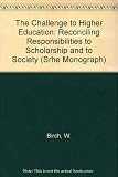 The challenge to higher education : reconciling responsibilities to scholarship and to society