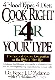 Cook Right 4 Your Type: The Practical Kitchen Companion to Eat Right 4 Your Type, Including More Than 200 Original Recipes, As Well As Individualized 30-Day Meal Plans for