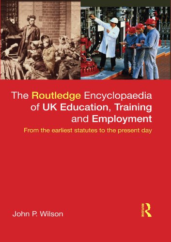 The Routledge Encyclopaedia of UK Education, Training and Employment: From the earliest statutes to the present day
