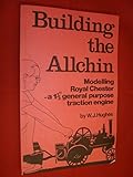 Building the Allchin : Modelling Royal Chester a 1 1/2 in. scale general purpose traction engine