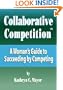 Collaborative Competition: A Woman's Guide to Succeeding by Competing (Volume 2)