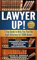 LAWYER UP!: 7 Step Guide to Help You Find the Right Attorney for YOUR Needs LAWYER UP!: 7 Step Guide to Help You Find the Right Attorney for YOUR Needs