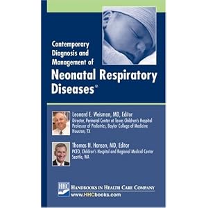 Contemporary Diagnosis and Management of Neonatal Respiratory Diseases by Thomas N. Hansen and Leonard E. Weisman