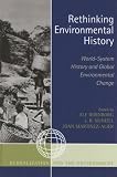 Rethinking Environmental History: World-System History and Global Environmental Change (Globalization and the Environment Series)