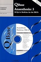 QBase Anaesthesia: Volume 3, MCQs in Medicine for the FRCA: MCQs in Medicine for the FRCA v. 3