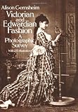 Victorian and Edwardian Fashion: A Photographic Survey