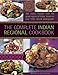 The Complete Indian Regional Cookbook: 300 classic recipes from the great regions of India, shown in over 1500 vibrant photographs