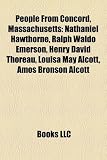 Produkt-Bild: People from Concord, Massachusetts: Nathaniel Hawthorne, Ralph Waldo Emerson, Henry David Thoreau, Louisa May Alcott, Amos Bronson Alcott