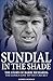 Sundial in the Shade: The Story of Barry Richards: the Genius Lost to Test Cricket