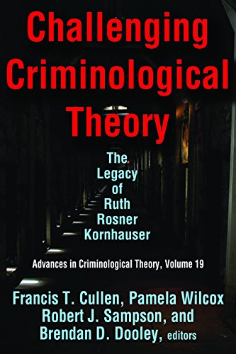 Challenging Criminological Theory: The Legacy of Ruth Rosner Kornhauser: 19 (Advances in Criminological Theory)