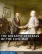 The Greatest Generals of the Civil War: The Lives and Legends of Robert E. Lee, Stonewall Jackson, Ulysses S. Grant, and William Tecumseh Sherman