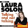 Laura Solon: Talking and Not Talking