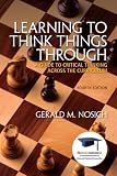 Learning to Think Things Through: A Guide to Critical Thinking Across the Curriculum (4th Edition) (Mystudentsuccesslab)
