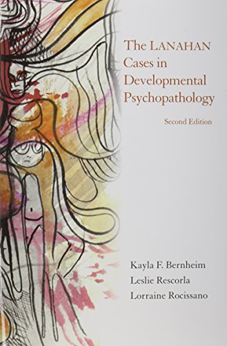 Lanahan Cases in Developmental Psychopathology, by Kayla F. Bernheim, Leslie Rescorla, Lorraine Rocissano