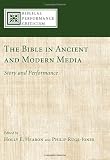 The Bible in Ancient and Modern Media: Story and Performance (Biblical Performance Criticism)