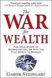 The War for Wealth: The True Story of Globalization, or Why the Flat World is Broken