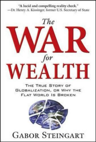 The War for Wealth: The True Story of Globalization, or Why the Flat World is Broken