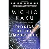 Physics of the Impossible: A Scientific Exploration into the World of Phasers, Force Fields, Teleportation, and Time Travel ~ Michio Kaku