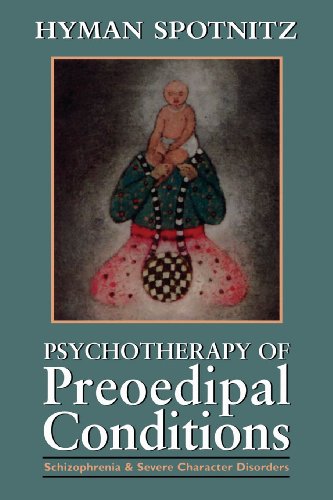 Psychotherapy of Preoedipal Conditions: Schizophrenia and Severe Character Disorders