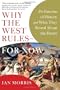 Why the West Rules - For Now: The Patterns of History, and What They Reveal About the Future