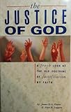 The justice of God : a fresh look at the old doctrine of justification by faith