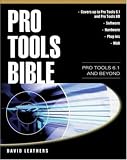 Pro Tools Bible : Pro Tools 6.1 and Beyond David Leathers