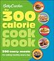 Betty Crocker The 300 Calorie Cookbook: 300 tasty meals for eating healthy every day (Betty Crocker Books)