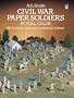Civil War Paper Soldiers in Full Color: 100 Authentic Union and Confederate Soldiers (Dover Children's Activity Books)